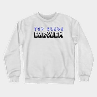 Top Class Sarcasm Crewneck Sweatshirt